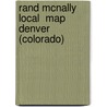 Rand McNally Local  Map Denver (Colorado) by Rand McNally and Company