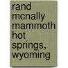 Rand Mcnally Mammoth Hot Springs, Wyoming door Rand McNally