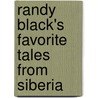 Randy Black's Favorite Tales From Siberia door Black Randy