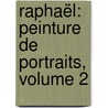 Raphaël: Peinture De Portraits, Volume 2 door Franois-Anatole Gruyer