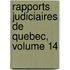 Rapports Judiciaires De Quebec, Volume 14