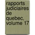 Rapports Judiciaires De Quebec, Volume 17