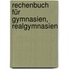 Rechenbuch Für Gymnasien, Realgymnasien by Christian Harms