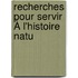 Recherches Pour Servir À L'Histoire Natu