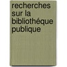 Recherches Sur La Bibliothéque Publique by Alfred Franklin