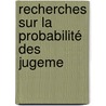Recherches Sur La Probabilité Des Jugeme by Siméon-Denis Poisson
