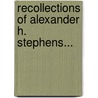 Recollections Of Alexander H. Stephens... by Myrta Lockett Avary