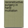 Reconstructive Surgery In Hand Mutilation door Mosby Publishing