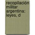 Recopilación Militar Argentina: Leyes, D
