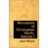 Recreation Of Christopher North, Volume I