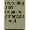 Recruiting And Retaining America's Finest door Jeremy M. Wilson