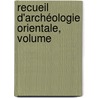 Recueil D'Archéologie Orientale, Volume door Charles Clermont-Ganneau