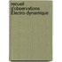 Recueil D'Observations Électro-Dynamique