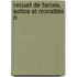 Recueil De Farces, Soties Et Moralités D
