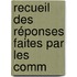 Recueil Des Réponses Faites Par Les Comm
