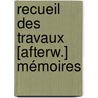 Recueil Des Travaux [Afterw.] Mémoires door Onbekend