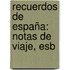 Recuerdos De España: Notas De Viaje, Esb