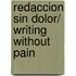 Redaccion Sin Dolor/ Writing Without Pain