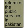 Reform Of The Public Services In Pakistan door Sohail Mahmood