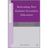 Reforming New Zealand Secondary Education by Roger Openshaw
