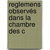 Reglemens Observés Dans La Chambre Des C by Sir Samuel Romilly