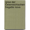 Reise Der Österreichischen Fregatte Nova door Bernhard Wüllerstorf-Urb
