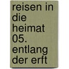 Reisen in die Heimat 05. Entlang der Erft door Hans-Georg Brunemann