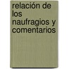 Relación De Los Naufragios Y Comentarios door Pedro Hernndez