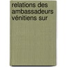 Relations Des Ambassadeurs Vénitiens Sur by Anonymous Anonymous