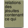 Relations Des Jésuites Contenant Ce Qui by Jesuits Jesuits