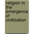 Religion In The Emergence Of Civilization