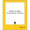 Religion Is Magic Sanctioned By Authority door Eliphas Lévi