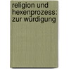 Religion Und Hexenprozess: Zur Würdigung door Georg Lngin