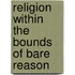 Religion Within The Bounds Of Bare Reason