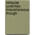 Reliquiæ Juveniles: Miscellaneous Though