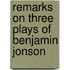 Remarks On Three Plays Of Benjamin Jonson