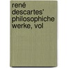 René Descartes' Philosophiche Werke, Vol by René Descartes