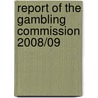 Report Of The Gambling Commission 2008/09 door Great Britain. Gambling Commission