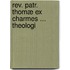 Rev. Patr. Thomæ Ex Charmes ... Theologi