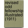 Revised Odd Fellowship Illustrated (1911) door John Blanchard