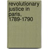 Revolutionary Justice in Paris, 1789-1790 by Barry M. Shapiro