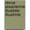 Revue Alsacienne Illustrée: Illustrirte door Anonymous Anonymous