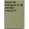 Revue De Bretagne Et De Vendée, Volume 5 by Unknown