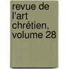Revue De L'Art Chrétien, Volume 28 by Unknown