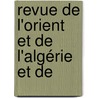 Revue De L'Orient Et De L'Algérie Et De by Unknown