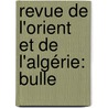 Revue De L'Orient Et De L'Algérie: Bulle by Unknown