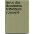 Revue Des Documents Historiques, Volume 6
