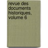 Revue Des Documents Historiques, Volume 6 door Anonymous Anonymous