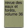 Revue Des Eaux Et Forêts, Volume 36 door Onbekend