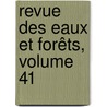 Revue Des Eaux Et Forêts, Volume 41 by Unknown